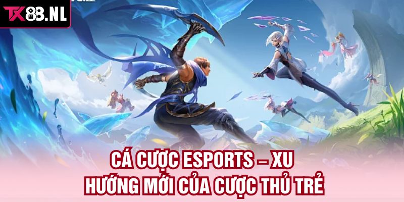 Cá cược eSports – Xu hướng mới của cược thủ trẻ