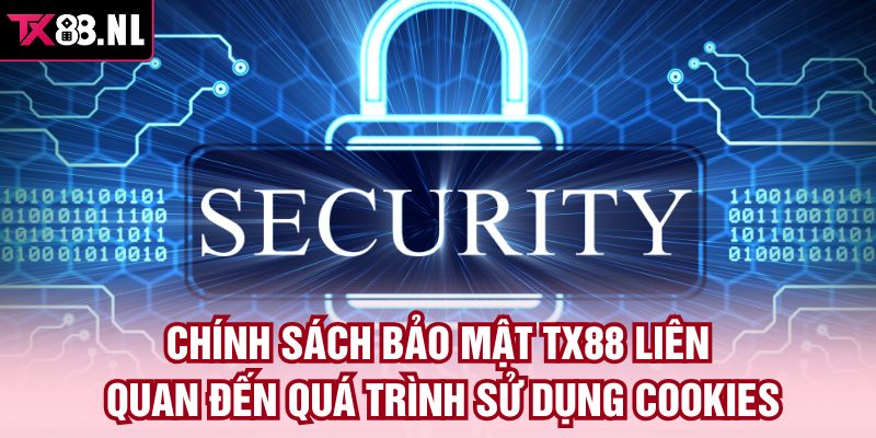 Chính sách bảo mật TX88 liên quan đến quá trình sử dụng cookies