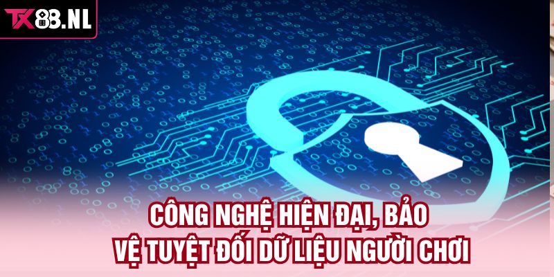  Công nghệ hiện đại, bảo vệ tuyệt đối dữ liệu người chơi