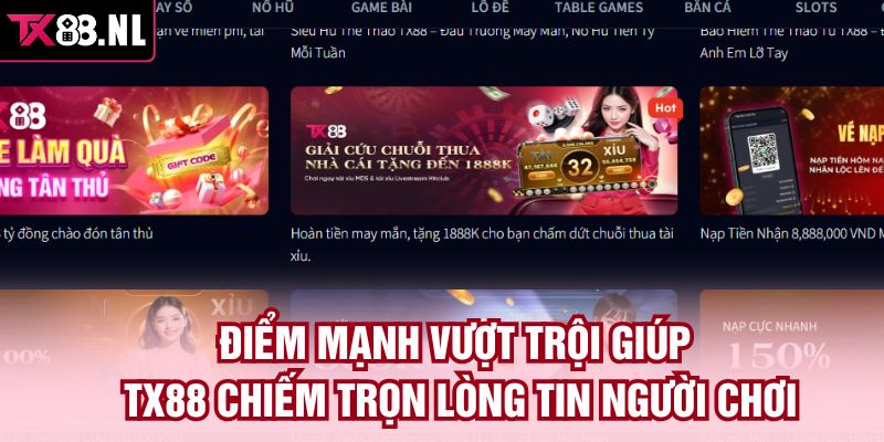 Điểm mạnh vượt trội giúp TX88 chiếm trọn lòng tin người chơi