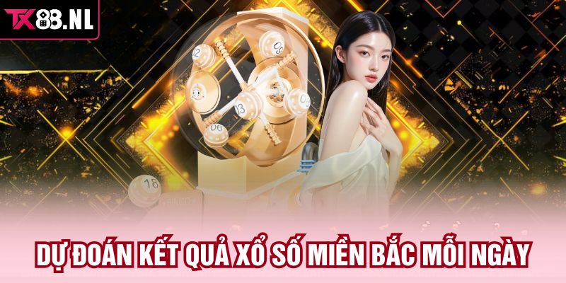 Dự đoán kết quả xổ số miền Bắc mỗi ngày