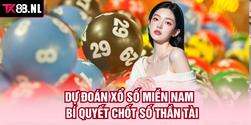 Dự Đoán Xổ Số Miền Nam - Bí Quyết Chốt Số Thần Tài