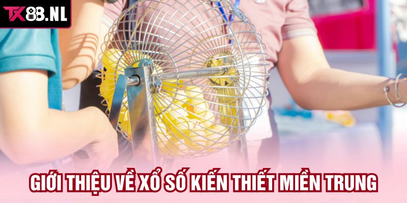 Giới thiệu về xổ số kiến thiết miền Trung