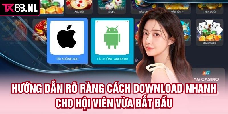 Hướng dẫn rõ ràng cách download nhanh cho hội viên vừa bắt đầu