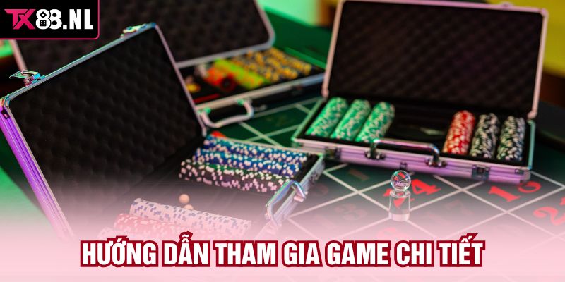 Hướng dẫn tham gia game chi tiết 