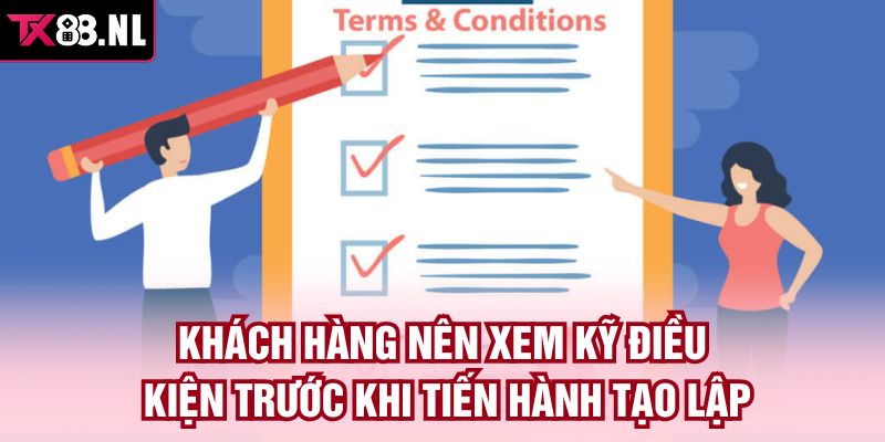 Khách hàng nên xem kỹ điều kiện trước khi tiến hành tạo lập