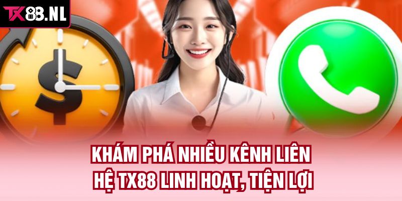  Khám phá nhiều kênh liên hệ TX88 linh hoạt, tiện lợi