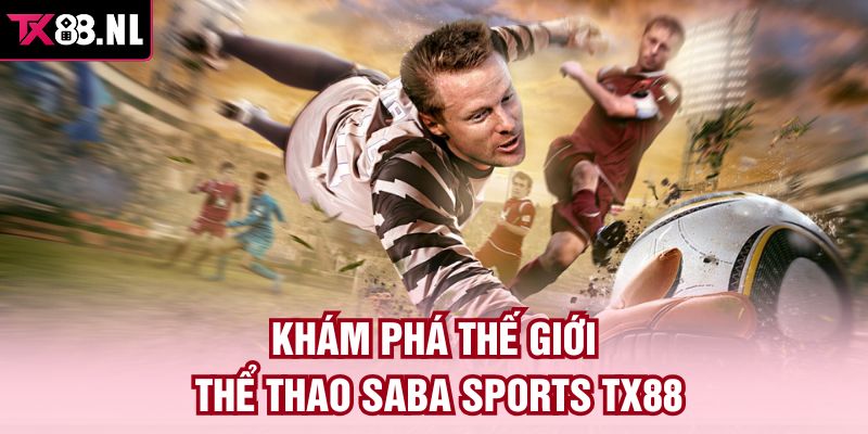 Khám phá thế giới thể thao Saba Sports TX88