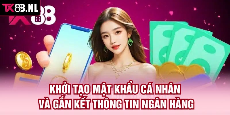 Khởi tạo mật khẩu cá nhân và gắn kết thông tin ngân hàng