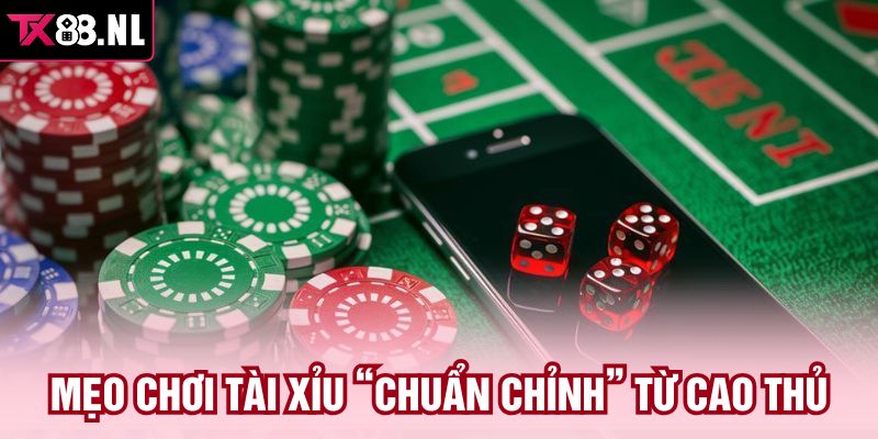 Mẹo chơi tài xỉu “chuẩn chỉnh” từ cao thủ 